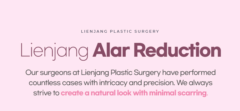 Lienjang Plastic Surgery offers alar reduction to reduce wide nostrils and create a more symmetrical, refined nose